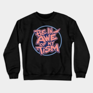 Be In Awe Of My 'Tism v5 Crewneck Sweatshirt